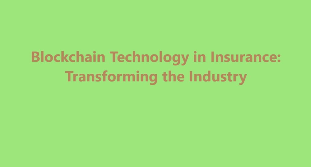 Blockchain Technology in Insurance: Transforming the Industry