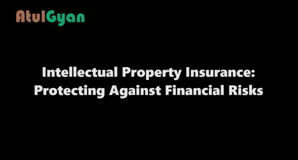 Intellectual Property Insurance: Protecting Against Financial Risks