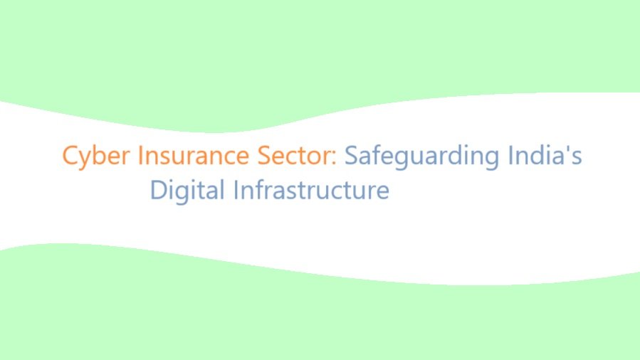 Cyber Insurance Sector: Safeguarding India's Digital Infrastructure